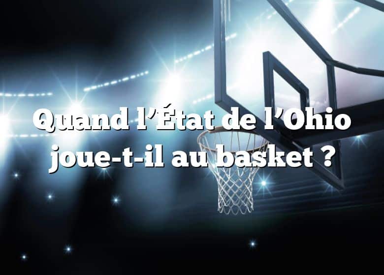 Quand l’État de l’Ohio joue-t-il au basket ?